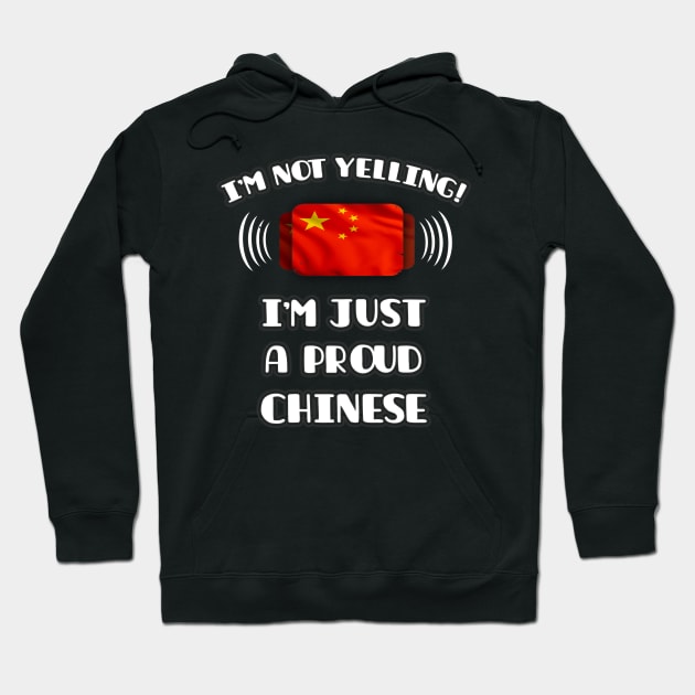 I'm Not Yelling I'm A Proud Chinese - Gift for Chinese With Roots From China Hoodie by Country Flags